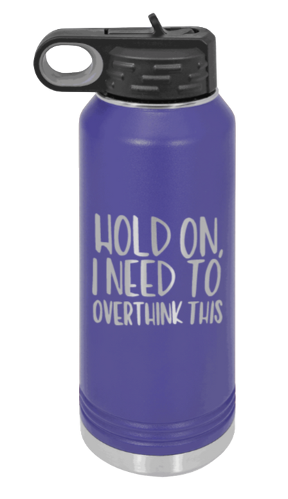 Hold On I Need To Overthink This - 32oz Mug Laser Engraved- Purple