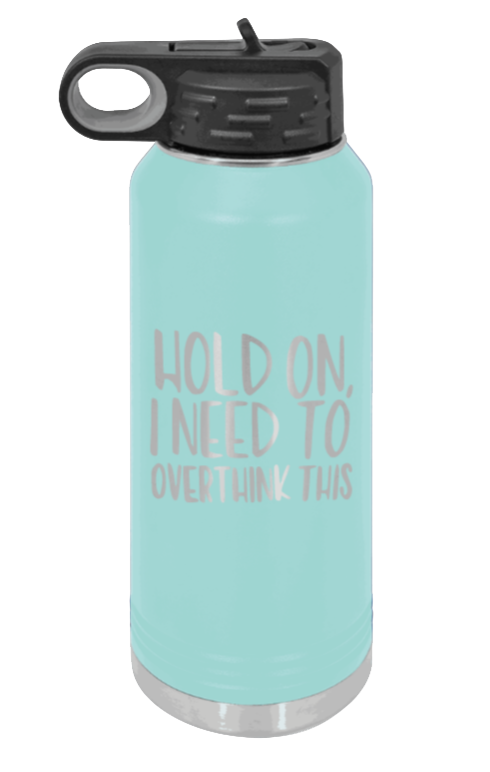 Hold On I Need To Overthink This - 32oz Mug Laser Engraved- Teal