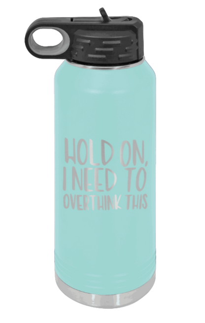 Hold On I Need To Overthink This - 32oz Mug Laser Engraved- Teal
