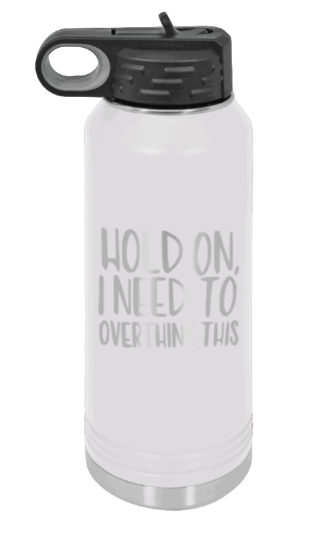 Hold On I Need To Overthink This - 32oz Mug Laser Engraved- White