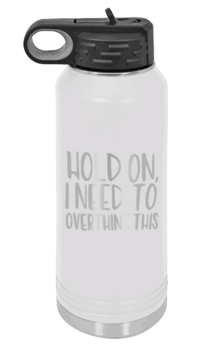 Hold On I Need To Overthink This - 32oz Mug Laser Engraved- White