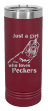 Load image into Gallery viewer, Just A Girl Who Loves Peckers Laser Engraved Skinny Tumbler (Etched)
