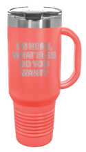 Load image into Gallery viewer, I&#39;m Here What Else Do You Want 40oz Handle Mug Laser Engraved
