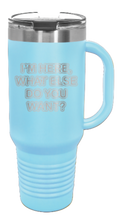 Load image into Gallery viewer, I&#39;m Here What Else Do You Want 40oz Handle Mug Laser Engraved
