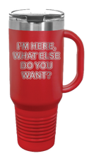 Load image into Gallery viewer, I&#39;m Here What Else Do You Want 40oz Handle Mug Laser Engraved
