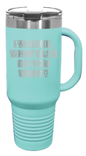 Load image into Gallery viewer, I&#39;m Here What Else Do You Want 40oz Handle Mug Laser Engraved
