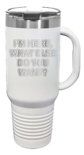 Load image into Gallery viewer, I&#39;m Here What Else Do You Want 40oz Handle Mug Laser Engraved
