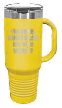 Load image into Gallery viewer, I&#39;m Here What Else Do You Want 40oz Handle Mug Laser Engraved
