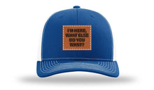 Load image into Gallery viewer, I&#39;m Here What Else Do You Want Leather Patch Richardson 112 Hat
