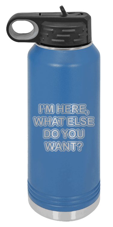 I'm Here What Else Do You Want - 32oz Mug Laser Engraved- Royal Blue