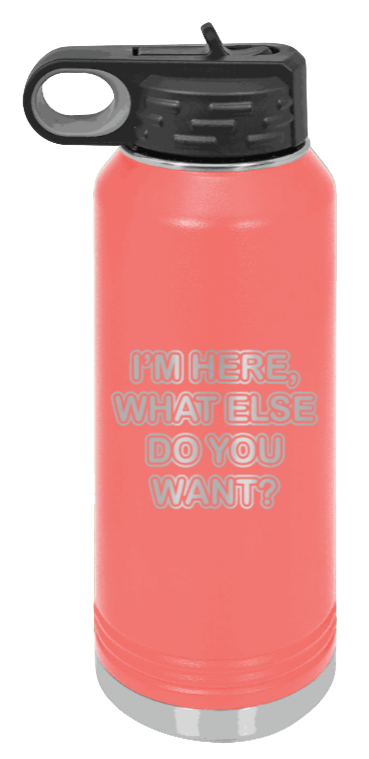 I'm Here What Else Do You Want - 32oz Mug Laser Engraved- Coral
