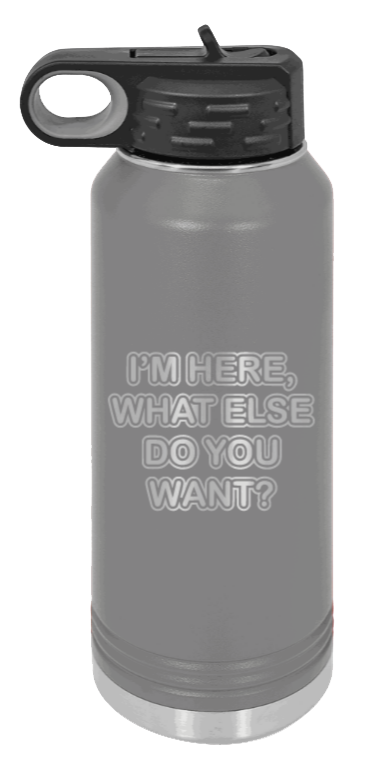 I'm Here What Else Do You Want - 32oz Mug Laser Engraved- Dark Grey