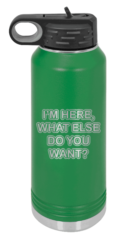 I'm Here What Else Do You Want - 32oz Mug Laser Engraved- Green