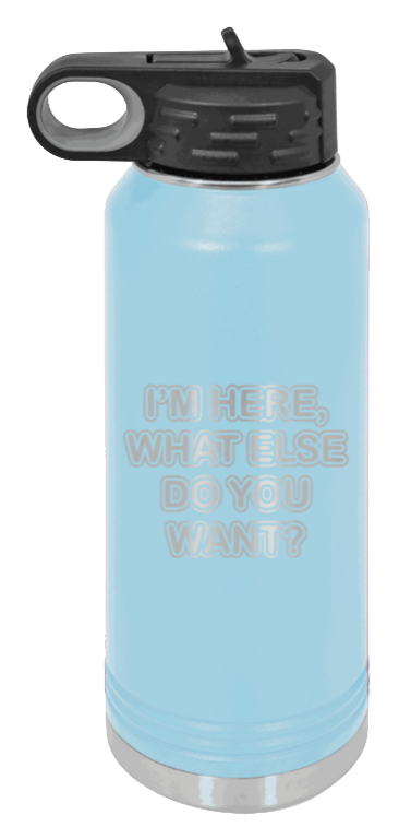 I'm Here What Else Do You Want - 32oz Mug Laser Engraved- Light Blue