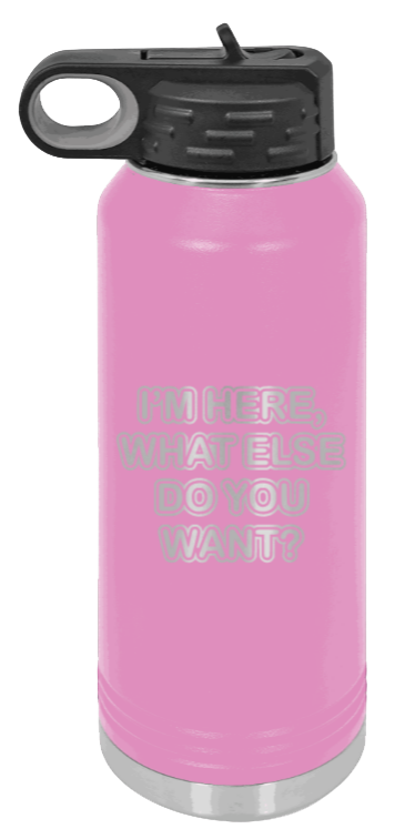 I'm Here What Else Do You Want - 32oz Mug Laser Engraved- Light Purple