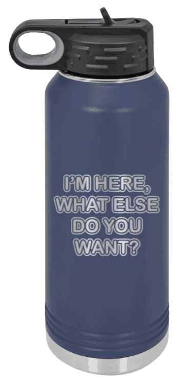 I'm Here What Else Do You Want - 32oz Mug Laser Engraved- Navy