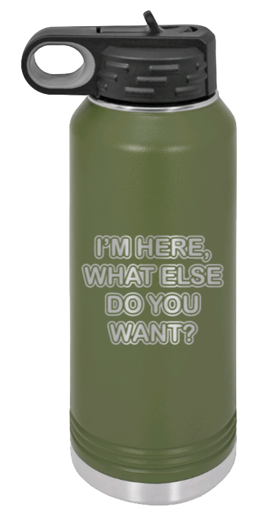 I'm Here What Else Do You Want - 32oz Mug Laser Engraved- Olive