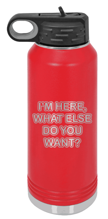 I'm Here What Else Do You Want - 32oz Mug Laser Engraved- Red