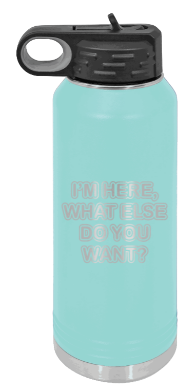 I'm Here What Else Do You Want - 32oz Mug Laser Engraved- Teal