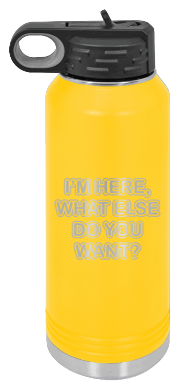 I'm Here What Else Do You Want - 32oz Mug Laser Engraved- Yellow