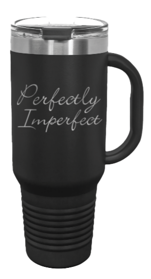 Perfectly Imperfect 40oz Handle Mug Laser Engraved