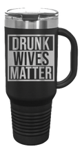 Load image into Gallery viewer, Drunk Wives Matter 40oz Handle Mug Laser Engraved
