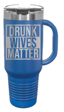 Load image into Gallery viewer, Drunk Wives Matter 40oz Handle Mug Laser Engraved
