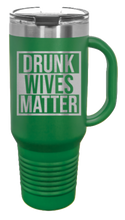 Load image into Gallery viewer, Drunk Wives Matter 40oz Handle Mug Laser Engraved
