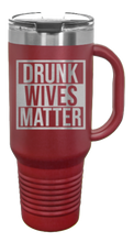 Load image into Gallery viewer, Drunk Wives Matter 40oz Handle Mug Laser Engraved
