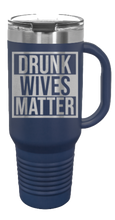 Load image into Gallery viewer, Drunk Wives Matter 40oz Handle Mug Laser Engraved
