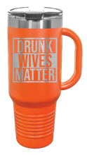 Load image into Gallery viewer, Drunk Wives Matter 40oz Handle Mug Laser Engraved
