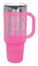 Load image into Gallery viewer, Drunk Wives Matter 40oz Handle Mug Laser Engraved
