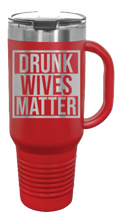 Load image into Gallery viewer, Drunk Wives Matter 40oz Handle Mug Laser Engraved
