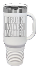 Load image into Gallery viewer, Drunk Wives Matter 40oz Handle Mug Laser Engraved
