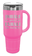 Load image into Gallery viewer, Inhale the Good Shit Exhale the Bullshit 40oz Handle Mug Laser Engraved
