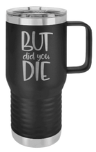 Load image into Gallery viewer, But Did You Die 2 Laser Engraved Mug (Etched)
