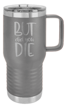 Load image into Gallery viewer, But Did You Die 2 Laser Engraved Mug (Etched)
