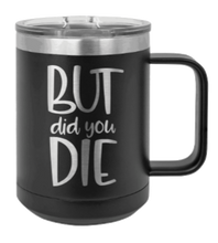 Load image into Gallery viewer, But Did You Die 2 Laser Engraved Mug (Etched)
