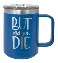 Load image into Gallery viewer, But Did You Die 2 Laser Engraved Mug (Etched)
