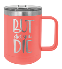 Load image into Gallery viewer, But Did You Die 2 Laser Engraved Mug (Etched)
