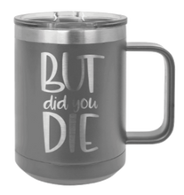 Load image into Gallery viewer, But Did You Die 2 Laser Engraved Mug (Etched)
