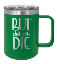 Load image into Gallery viewer, But Did You Die 2 Laser Engraved Mug (Etched)
