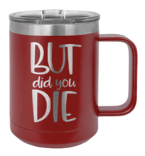 Load image into Gallery viewer, But Did You Die 2 Laser Engraved Mug (Etched)
