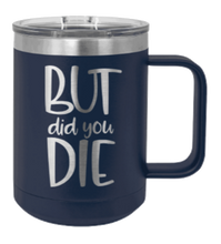 Load image into Gallery viewer, But Did You Die 2 Laser Engraved Mug (Etched)
