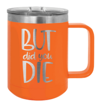 Load image into Gallery viewer, But Did You Die 2 Laser Engraved Mug (Etched)
