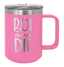 Load image into Gallery viewer, But Did You Die 2 Laser Engraved Mug (Etched)
