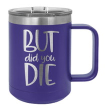 Load image into Gallery viewer, But Did You Die 2 Laser Engraved Mug (Etched)
