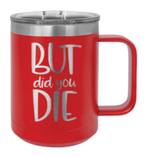 Load image into Gallery viewer, But Did You Die 2 Laser Engraved Mug (Etched)
