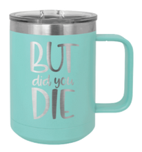 Load image into Gallery viewer, But Did You Die 2 Laser Engraved Mug (Etched)
