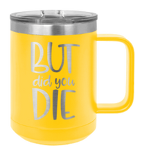 Load image into Gallery viewer, But Did You Die 2 Laser Engraved Mug (Etched)
